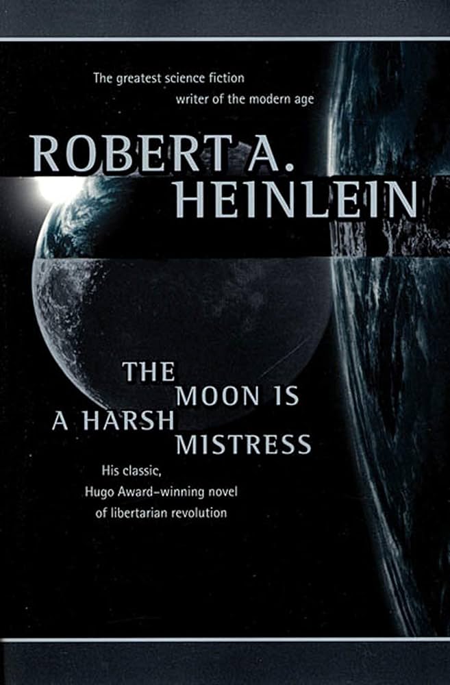The Moon Is a Harsh Mistress by Robert A. Heinlein